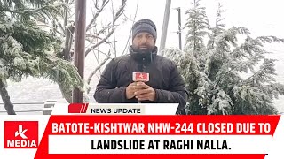 Batote-Kishtwar NHW-244 closed due to landslide at Raghi Nalla.