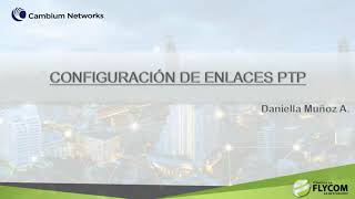 Webinar Configuración de Enlaces PTP Cambium Networks