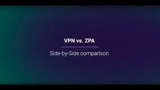 VPN vs  ZPA Side by Side Comparison