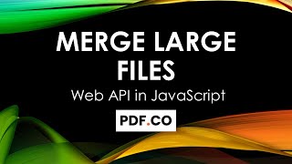 Merge Large Files in JavaScript (Node.js) using PDF.co Web API