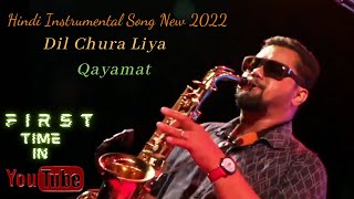 Hindi Instrumental Song New 2022 | Dil Chura Liya Qayamat | Bollywood Saxophone