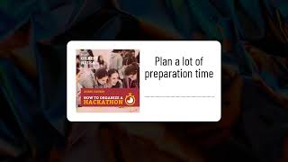 How to organize a hackathon? Plan a lot of preparation time