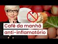 Faça o café da manhã anti-inflamatório e DESINFLAME logo cedo