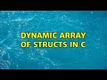 Dynamic array of structs in C (4 Solutions!!)