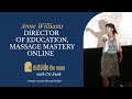 Massage Mastery Online Director of Education Anne Williams | 'Outside The Room'