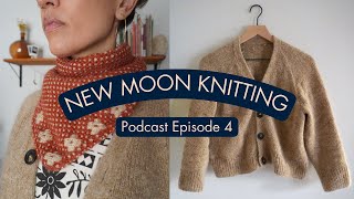 Ep 4 | So many FOs, New Cast-Ons, and Fredrick Fiber Fest | New Moon Knitting Podcast