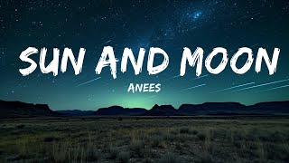 anees - sun and moon (Lyrics) "a lot of pretty faces could waste my time, but you’re my dream girl