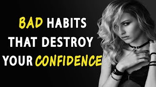 Bad Habits That Destroy Your Confidence