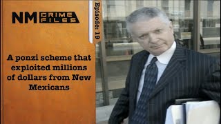 A ponzi scheme that exploited millions of dollars from New Mexicans; NM Crime Files 19