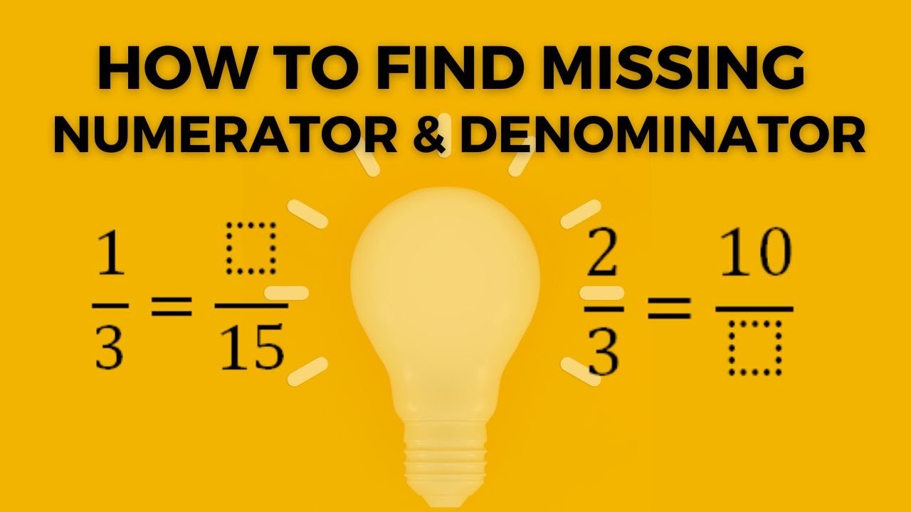 How To Find A Missing Numerator Or Denominator Of An Equivalent