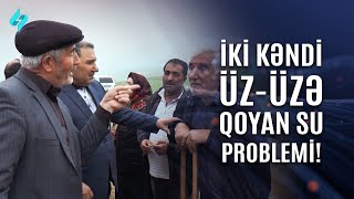 İki kəndi üz-üzə qoyan su problemi… | Kanal S Xəbər