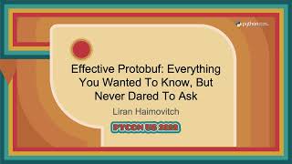 Talk - Liran Haimovitch: Effective Protobuf: Everything You Wanted To Know, But Never Dared To Ask