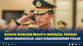 Mengenal Sosok Komjen Wahyu Widada, Peraih Adhi Makayasa yang Kini Jadi Kabareskrim Polri