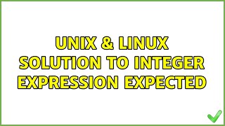 Unix & Linux: Solution to integer expression expected (2 Solutions!!)