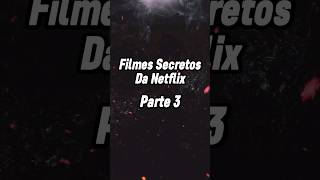 Filmes Secretos da Netflix Parte 3