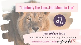 Full Moon in Leo Releasing Ceremony - Feb 5/23