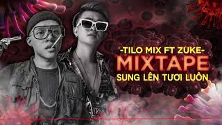 MIXTAPE - XUNG LÊN TƯƠI LUÔN - TiLo ft Zuke Mix