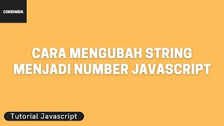 Tutorial Javascript: Cara Mengubah String Menjadi Number (Angka)