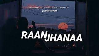 Raanjhanaa -  Lofi Remake [Slowed+Reverb] 3 AM Bollywood Lofi | RONE
