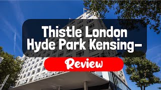 Thistle London Hyde Park Kensington Gardens Hotel Review - Is This London Hotel Worth It?