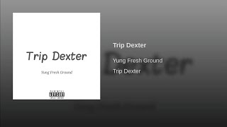 Yung Fresh Ground - Trip Dexter (Koule Fanta, Desann Panta)