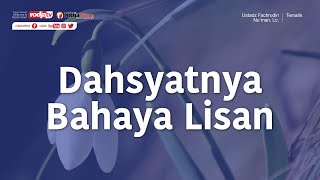 Ceramah Agama Islam: Dahsyatnya Bahaya Lisan - Ustadz Fachrudin Nu'man, Lc.