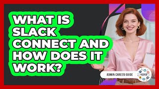 What Is Slack Connect And How Does It Work? - Admin Career Guide