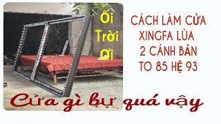 Cách làm cửa đi lùa 2 cánh hệ 93 Xingfa quảng đông cánh bản to 85