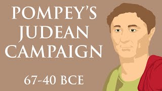 Pompey's Judean Campaign (67-40 BCE)