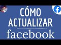 ACTUALIZACIÓN de FACEBOOK, cómo actualizar la aplicación Facebook y DESCARGAR la NUEVA Versión