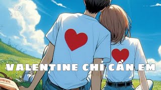 VALENTINE CHỈ CẦN EM | @QO-Music (Lyrics)