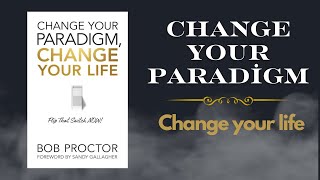 Change Your paradigm, Change Your Life By Bob Proctor (Full Audio Book)