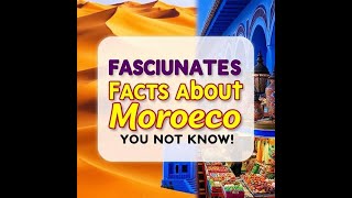 The Most Fascinating Facts About Morocco