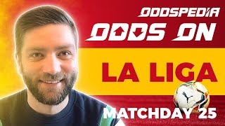 Odds On: La Liga - Matchday 25 - Football Match Tips, Bets, Odds, Picks & Predictions