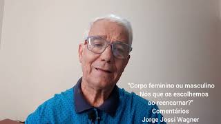 Nós é que escolhemos o corpo físico ao reencarnar? Escolhemos corpo feminino ou masculino.