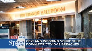 Geylang wedding venue shut down for Covid-19 breaches | ST NEWS NIGHT