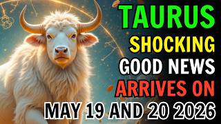 TAURUS ♉ SHOCKING NEWS ARRIVES MAY 19 AND 20 2026 🚨 YOUR FUTURE CHANGES FAST ✨