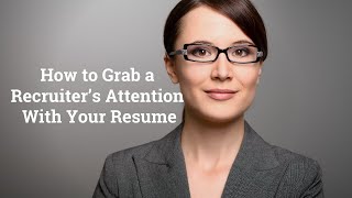 How to Grab a Recruiter’s Attention with Your Resume