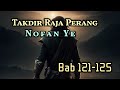 Bab 121-125 | Takdir Raja Perang | Nofan Ye