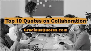 Top 10 Quotes on Collaboration - Gracious Quotes
