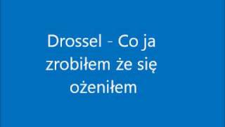 Drossel - Co ja zrobiłem że się ożeniłem