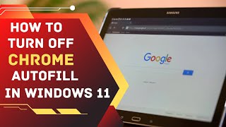 How to Turn off Chrome Autofill in Windows 11 | How to Disable Chrome Autofill