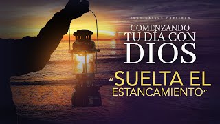 Comenzando tu Día con Dios |Suelta el estancamiento| Pastor Juan Carlos Harrigan