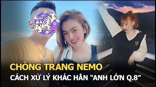 Chồng Trang Nemo lên tiếng, thái độ khác hẳn “chồng giang hồ” của chị áo trắng?