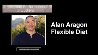 Alan Aragon - Flexible Dieting - Episode 309