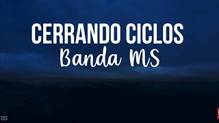 Cerrando ciclos - Banda MS (Letra)(Lyrics)