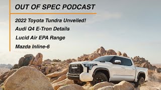 2022 Toyota Tundra, Lucid Air EPA Range, Audi Q4 E-Tron, Mazda Inline-6 | Episode 12