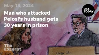 Man who attacked Pelosi's husband gets 30 years in prison | The Excerpt