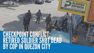 Checkpoint conflict: Retired soldier shot dead by cop in Quezon City