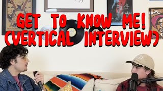 Get To Know Me! (Vertical Interview)